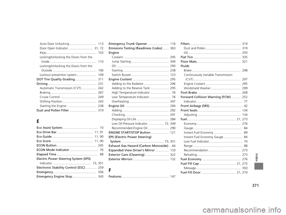 HONDA CIVIC HYBRID 2015 9.G Owners Manual 371
Index
Auto Door Unlocking ..............................  113
Door Open Indicator ...........................  31, 72
Keys........................................................  103
Locking/Unlo