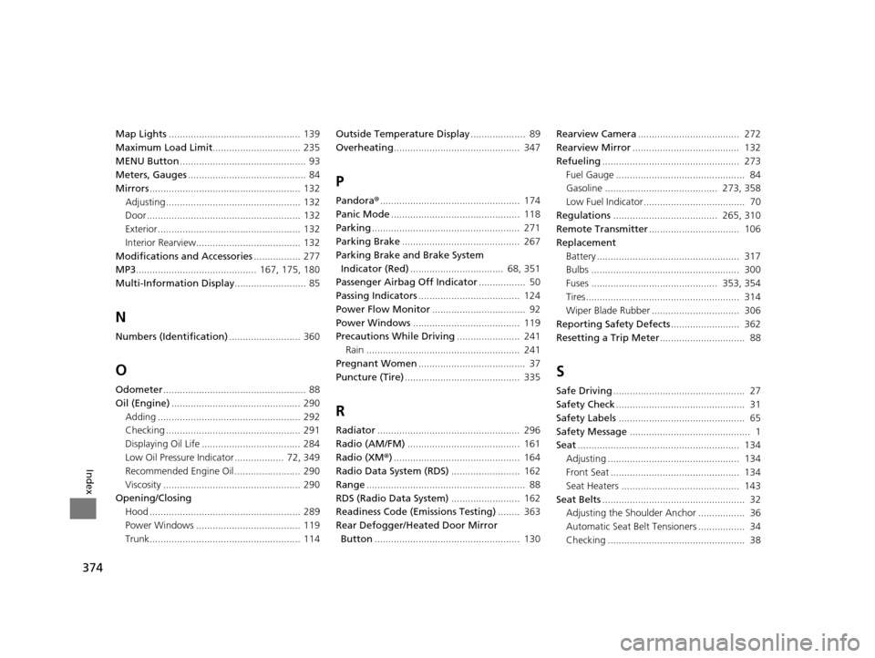 HONDA CIVIC HYBRID 2015 9.G Owners Manual 374
Index
Map Lights................................................ 139
Maximum Load Limit ................................ 235
MENU Button ..............................................  93
Meters, 