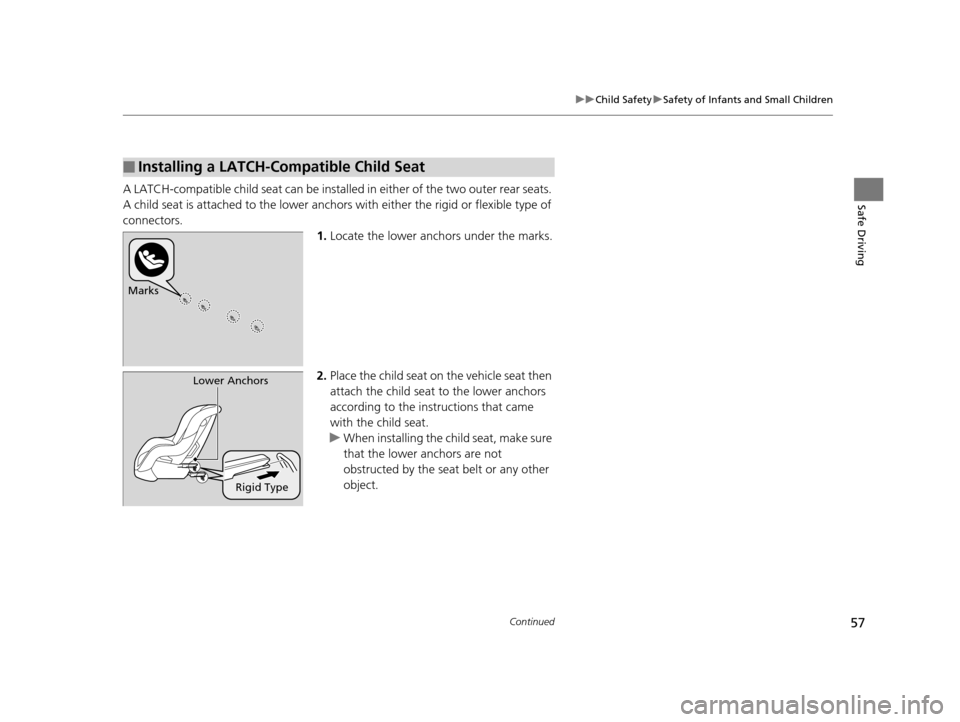 HONDA CIVIC HYBRID 2015 9.G Workshop Manual 57
uuChild Safety uSafety of Infants and Small Children
Continued
Safe DrivingA LATCH-compatible child seat can be installe d in either of the two outer rear seats.
A child seat is attached to th e l HONDA CIVIC HYBRID 2015 9.G Workshop Manual 57
uuChild Safety uSafety of Infants and Small Children
Continued
Safe DrivingA LATCH-compatible child seat can be installe d in either of the two outer rear seats.
A child seat is attached to th e l