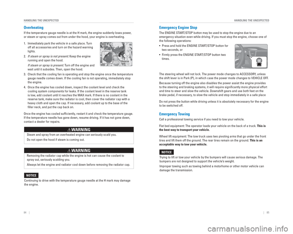 HONDA CIVIC HYBRID 2015 9.G Quick Guide 84    ||    85
       HANDLING THE UNEXPECTED
HANDLING THE UNEXPECTED
 Overheating
If the temperature gauge needle is at the H mark, the engine suddenly lo\
ses power, 
or steam or spray comes out fro