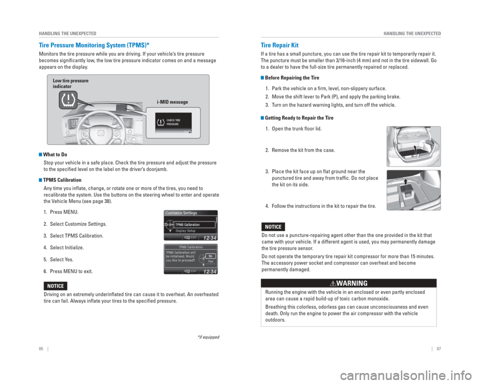 HONDA CIVIC HYBRID 2015 9.G Quick Guide 86    ||    87
       HANDLING THE UNEXPECTED
HANDLING THE UNEXPECTED
  Tire Pressure Monitoring System ( TPMS)*
Monitors the tire pressure while you are driving. If your vehicle’s tire pressure 
be