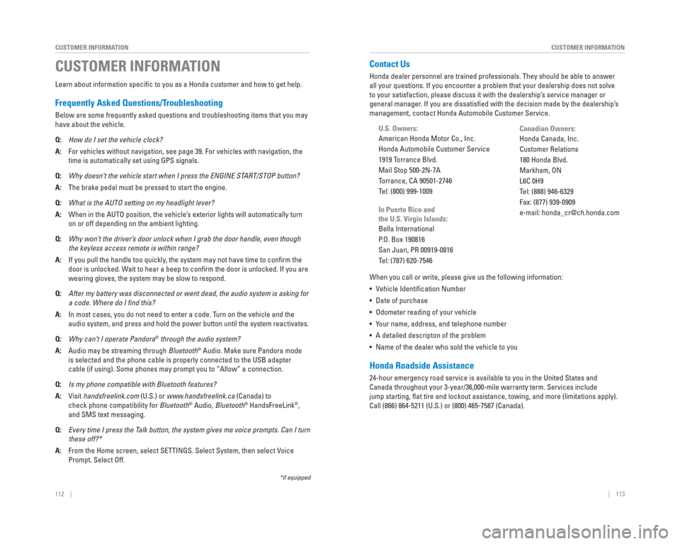 HONDA CIVIC HYBRID 2015 9.G Quick Guide 112    ||    113
       CUSTOMER INFORMATION
CUSTOMER INFORMATION
Learn about information speciﬁ c to you as a Honda customer and how to get help.
 Frequently Asked Questions/ Troubleshooting
Below 