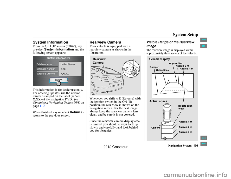 HONDA CROSSTOUR 2012 1.G Navigation Manual Navigation System101
2NX_Accord Crosstour  31TP6800
System Setup
System InformationFrom the SETUP screen ( Other), say 
or select System Information and the 
following screen appears:
This information