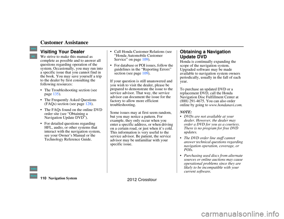 HONDA CROSSTOUR 2012 1.G Navigation Manual 110
Navigation System
2NX_Accord Crosstour  31TP6800
Customer AssistanceVisiting Your DealerWe strive to make this manual as 
complete as possible and to answer all 
questions regarding operation of t