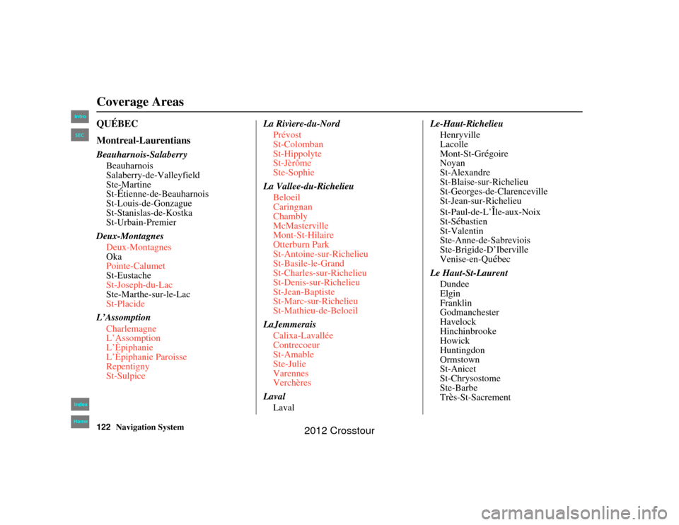 HONDA CROSSTOUR 2012 1.G Navigation Manual 122
Navigation System
2NX_Accord Crosstour  31TP6800
QUÉBEC
Montreal-LaurentiansBeauharnois-SalaberryBeauharnois
Salaberry-de-Valleyfield
Ste-Martine
St-
Étienne-de-Beauharnois
St-Louis-de-Gonzague
