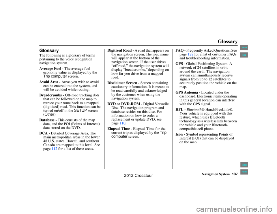 HONDA CROSSTOUR 2012 1.G Navigation Manual Navigation System137
2NX_Accord Crosstour  31TP6800
Glossary
GlossaryThe following is a glossary of terms 
pertaining to the voice recognition 
navigation system.
Average Fuel - The average fuel 
econ