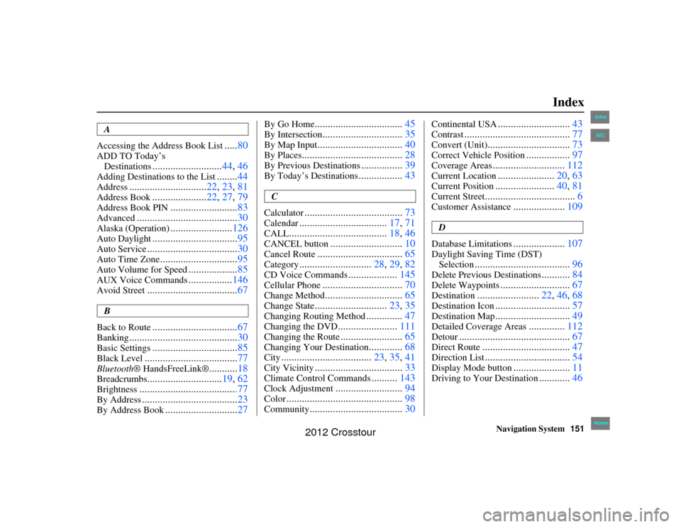 HONDA CROSSTOUR 2012 1.G Navigation Manual Navigation System151
2NX_Accord Crosstour  31TP6800
Index
A
Accessing the Address Book List
..... 80
ADD TO Today’s 
Destinations
........................... 44, 46
Adding Destinatio ns to the List
