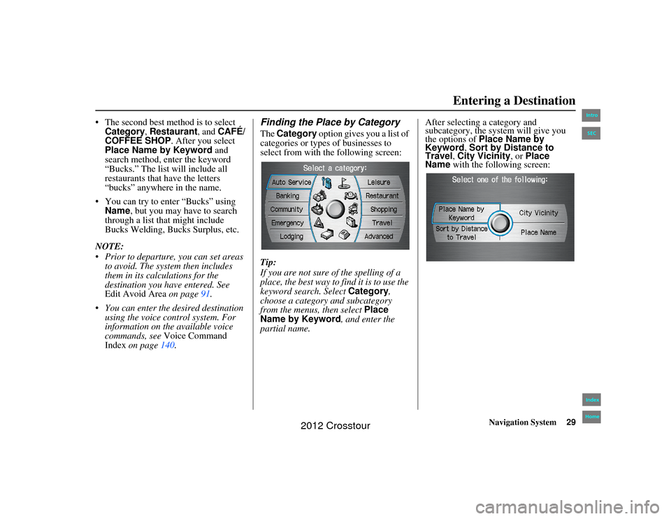 HONDA CROSSTOUR 2012 1.G Navigation Manual Navigation System29
2NX_Accord Crosstour  31TP6800

The second best method is to select Category
, Restaurant
, and 
CAFÉ/
COFFEE SHOP
. After you select 
Place Name by Keyword and 
search method, e