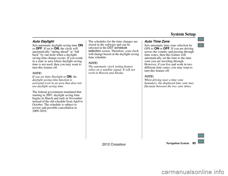 HONDA CROSSTOUR 2012 1.G Navigation Manual Navigation System95
2NX_Accord Crosstour  31TP6800
System Setup
Auto DaylightSets automatic daylight saving time  ON 
or OFF . If set to  ON, the clock will 
automatically “spring ahead” or “fal