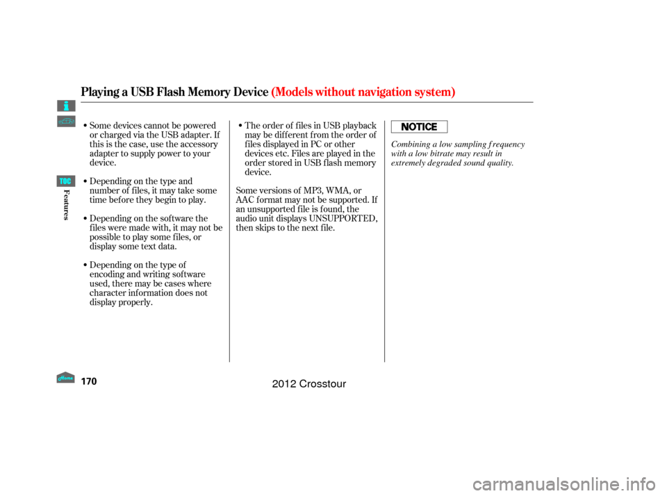 HONDA CROSSTOUR 2012 1.G Owners Manual Depending on the type of
encoding and writing sof tware
used, there may be cases where
character inf ormation does not
display properly. Depending on the type and
number of f iles, it may take some
ti