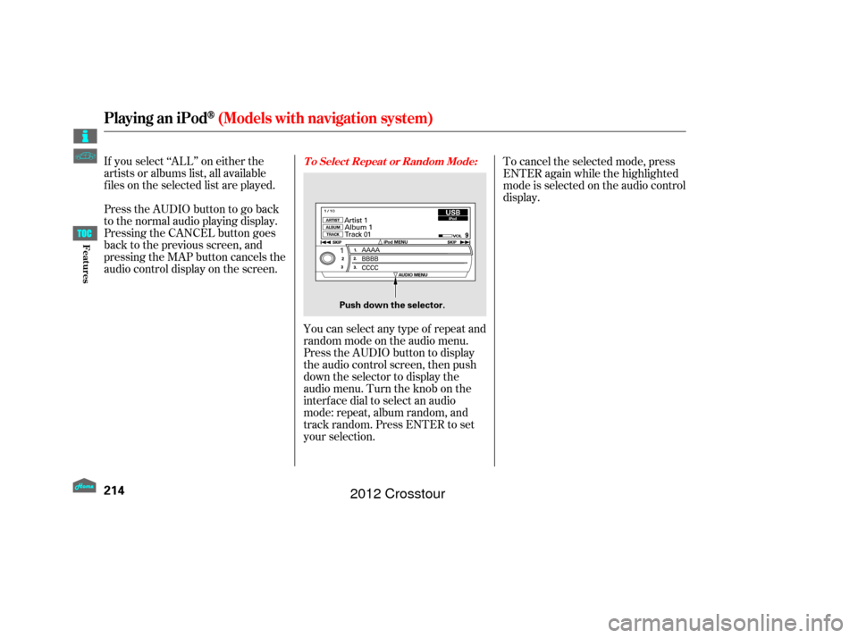 HONDA CROSSTOUR 2012 1.G Owners Manual If you select ‘‘ALL’’ on either the
artists or albums list, all available
f iles on the selected list are played.
PresstheAUDIObuttontogoback
to the normal audio playing display.
Pressing the 