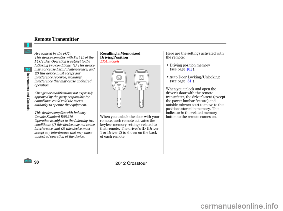 HONDA CROSSTOUR 2012 1.G Owners Manual As required by the FCC:This device complies with Part 15 of theFCC rules. Operation is subject to thef ollowing two conditions: (1) This devicemay not cause harmf ul interf erence, and(2) this device 