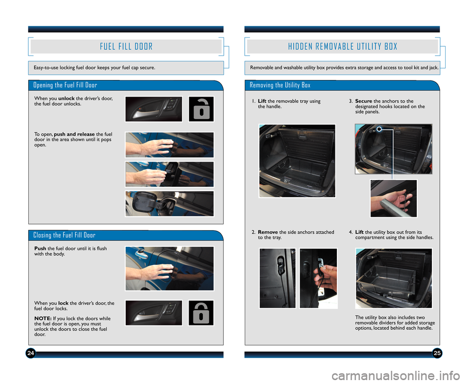 HONDA CROSSTOUR 2012 1.G Technology Reference Guide H I D D E N R E M O V A B L E U T I L I T Y B O X
Removable and washable utility box provides extra storage and access to tool kit and jack.
Removing the Utility Box
F U E L F I L L D O O R
Opening th