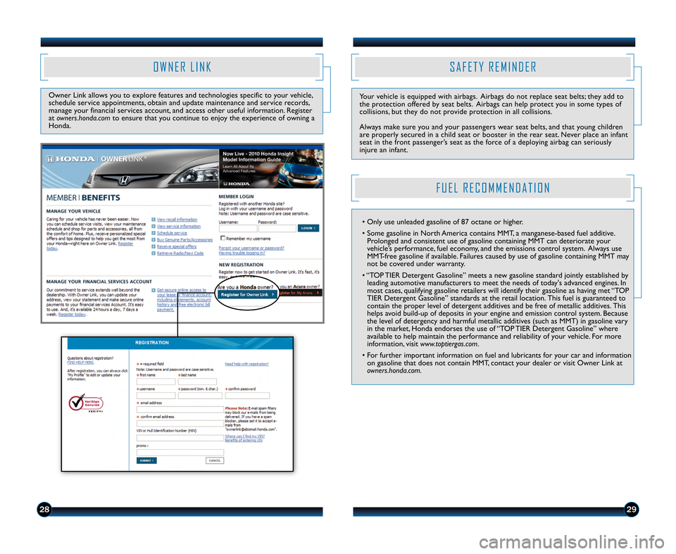 HONDA CROSSTOUR 2012 1.G Technology Reference Guide O W N E R L I N K
Owner Link allows you to explore features and technologies specific to your vehicle,
schedule service appointments, obtain and update maintenance and service records,
manage your fin
