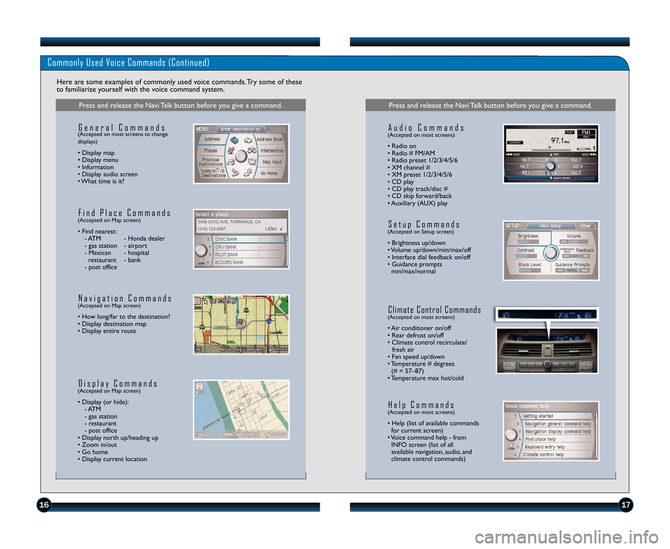 HONDA CROSSTOUR 2012 1.G Technology Reference Guide Commonly Used Voice Commands (Continued)
Here are some examples of commonly used voice commands. Try some of these
to familiarize yourself with the voice command system.
Press and release the Navi Tal