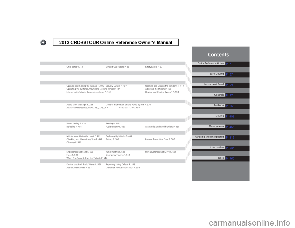 HONDA CROSSTOUR 2013 1.G Owners Manual Contents
Child Safety P. 54 Exhaust Gas Hazard P. 66 Safety Labels P. 67
Opening and Closing the Tailgate P. 105 Security System P. 107 Opening and Closing the Windows P. 110 
Operating the Switches A