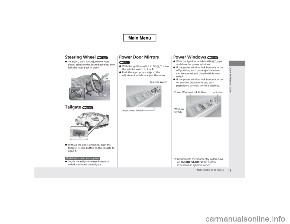 HONDA CROSSTOUR 2013 1.G User Guide 11
Quick Reference Guide
Steering Wheel (P129)
● To adjust, push the adjustment lever  
down, adjust to the desired position, then  
lock the lever back in place.
Tailgate  (P105)
● With all the d