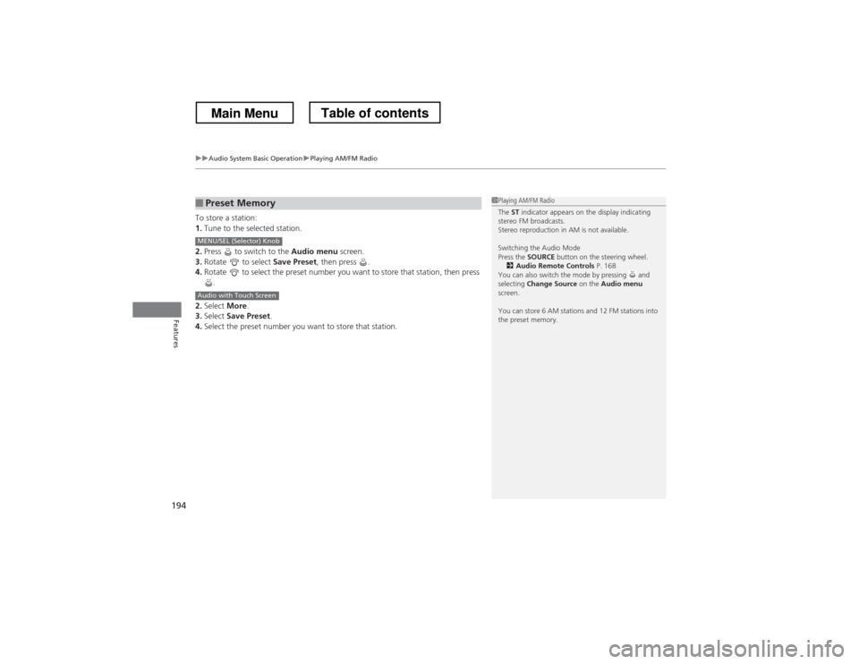 HONDA CROSSTOUR 2013 1.G Owners Manual uuAudio System Basic OperationuPlaying AM/FM Radio
194
Features
To store a station: 1. Tune to the selected station.
2. Press   to switch to the  Audio menu screen.
3. Rotate  to select  Save Preset, 