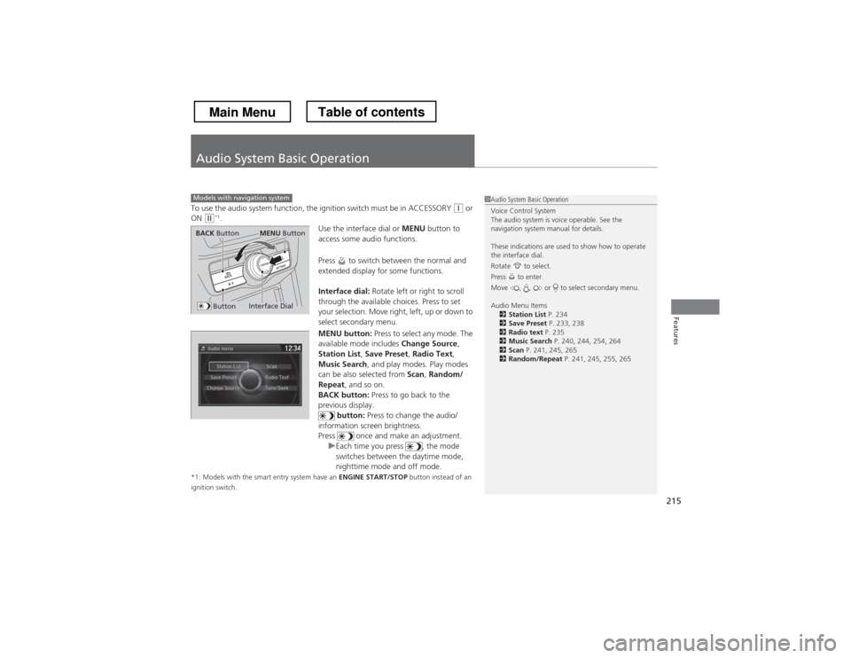 HONDA CROSSTOUR 2013 1.G Owners Manual 215
Features
Audio System Basic Operation
To use the audio system function, the ignition switch must be in ACCESSORY (q or
ON (w *1
.
Use the interface dial or MENU button to
access some audio funct HONDA CROSSTOUR 2013 1.G Owners Manual 215
Features
Audio System Basic Operation
To use the audio system function, the ignition switch must be in ACCESSORY (q or
ON (w *1
.
Use the interface dial or MENU button to
access some audio funct