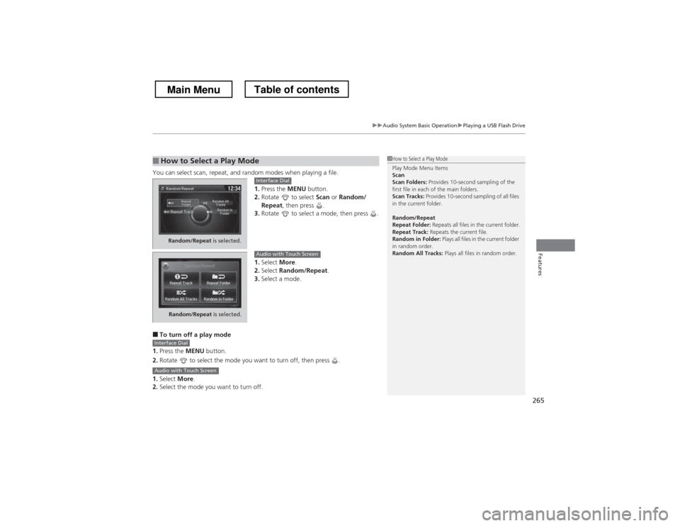 HONDA CROSSTOUR 2013 1.G Owners Manual 265
uuAudio System Basic OperationuPlaying a USB Flash Drive
Features
You can select scan, repeat, and random modes when playing a file.1.Press the MENU button.
2. Rotate to select Scan or Random/ HONDA CROSSTOUR 2013 1.G Owners Manual 265
uuAudio System Basic OperationuPlaying a USB Flash Drive
Features
You can select scan, repeat, and random modes when playing a file.1.Press the MENU button.
2. Rotate to select Scan or Random/