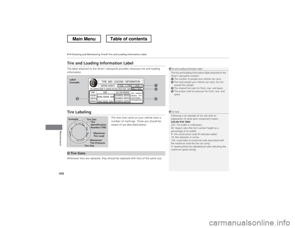 HONDA CROSSTOUR 2013 1.G Owners Manual 498
uuChecking and Maintaining TiresuTire and Loading Information Label
Maintenance
Tire and Loading Information Label 
The label attached to the driver’s doorjamb provides necessary tire and loadin