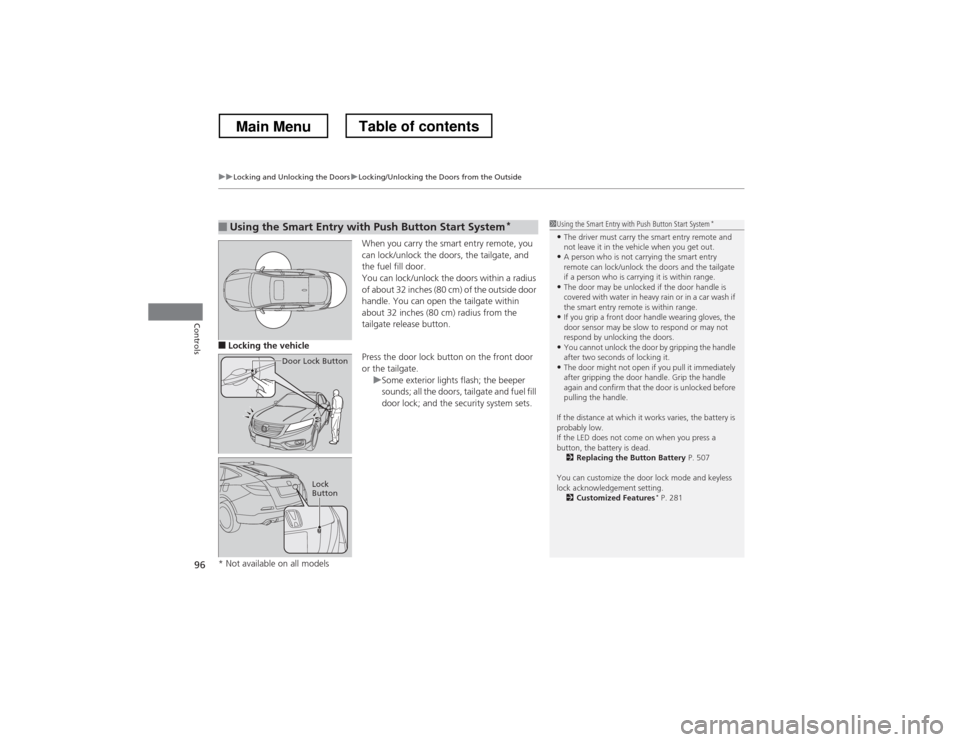 HONDA CROSSTOUR 2013 1.G Owners Manual uuLocking and Unlocking the DoorsuLocking/Unlocking the Doors from the Outside
96
Controls
When you carry the smart entry remote, you  
can lock/unlock the doors, the tailgate, and  
the fuel fill doo