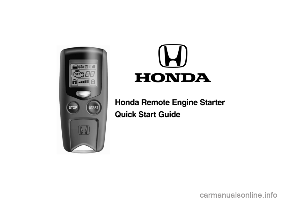 HONDA CROSSTOUR 2013 1.G Remote Engine Starter Guide Honda Remote Engine Starter
Quick Start Guide 