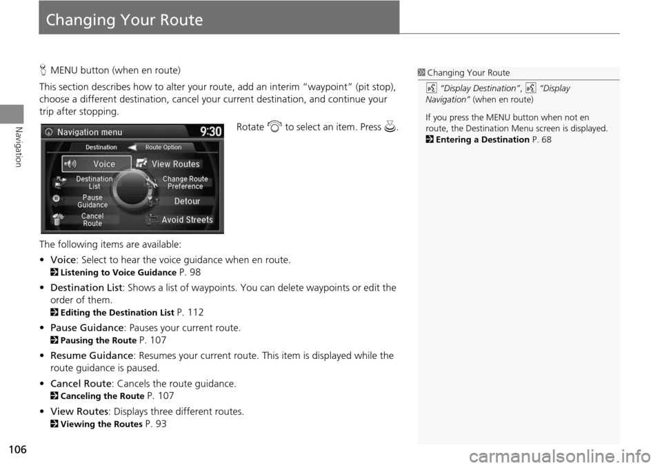 HONDA CROSSTOUR 2014 1.G Navigation Manual 106
Navigation
Changing Your Route
HMENU button (when en route)
This section describes how to alter your route, add an interim “waypoint” (pit stop),
choose a different destination, cancel your HONDA CROSSTOUR 2014 1.G Navigation Manual 106
Navigation
Changing Your Route
HMENU button (when en route)
This section describes how to alter your route, add an interim “waypoint” (pit stop),
choose a different destination, cancel your