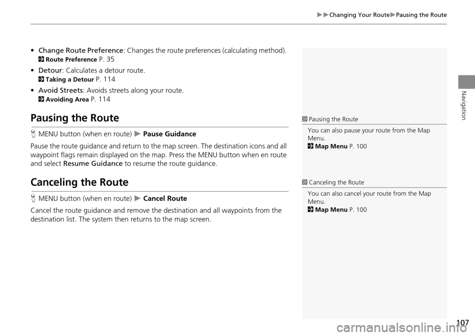HONDA CROSSTOUR 2014 1.G Navigation Manual 107
Changing Your RoutePausing the Route
Navigation
•Change Route Preference : Changes the route preferences (calculating method).
2Route Preference P. 35
• Detour : Calculates a detour HONDA CROSSTOUR 2014 1.G Navigation Manual 107
Changing Your RoutePausing the Route
Navigation
•Change Route Preference : Changes the route preferences (calculating method).
2Route Preference P. 35
• Detour : Calculates a detour