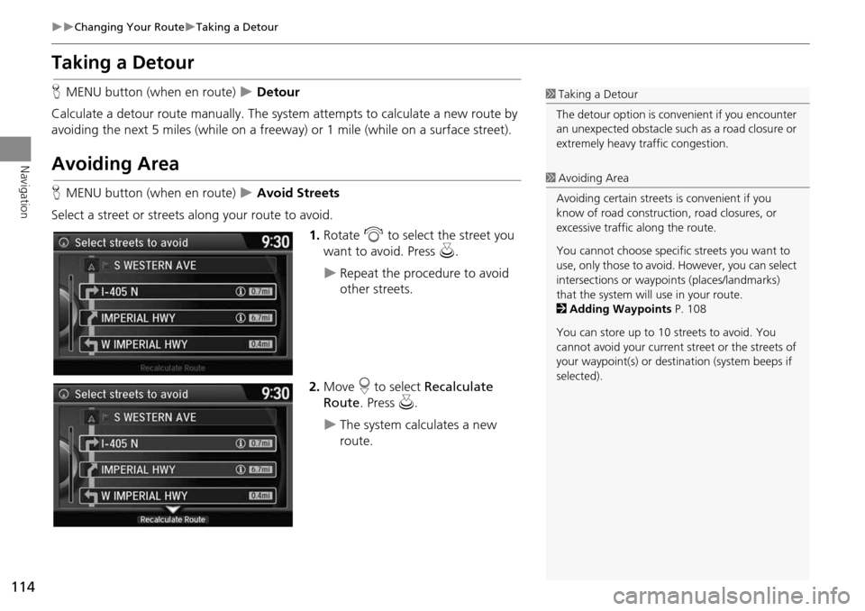 HONDA CROSSTOUR 2014 1.G Navigation Manual 114
Changing Your RouteTaking a Detour
Navigation
Taking a Detour
HMENU button (when en route) Detour
Calculate a detour route manu ally. The system attempts to calculate a new route by HONDA CROSSTOUR 2014 1.G Navigation Manual 114
Changing Your RouteTaking a Detour
Navigation
Taking a Detour
HMENU button (when en route) Detour
Calculate a detour route manu ally. The system attempts to calculate a new route by