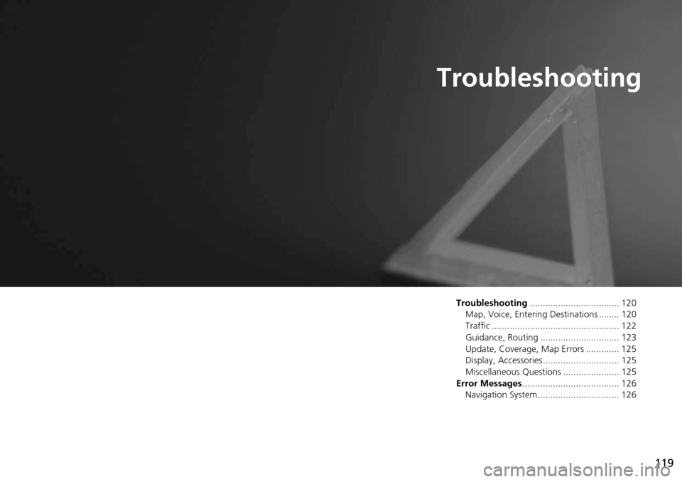 HONDA CROSSTOUR 2014 1.G Navigation Manual 119
Troubleshooting
Troubleshooting................................... 120
Map, Voice, Entering Destinations ........ 120
Traffic .................................................. 122
Guidance, Routi HONDA CROSSTOUR 2014 1.G Navigation Manual 119
Troubleshooting
Troubleshooting................................... 120
Map, Voice, Entering Destinations ........ 120
Traffic .................................................. 122
Guidance, Routi