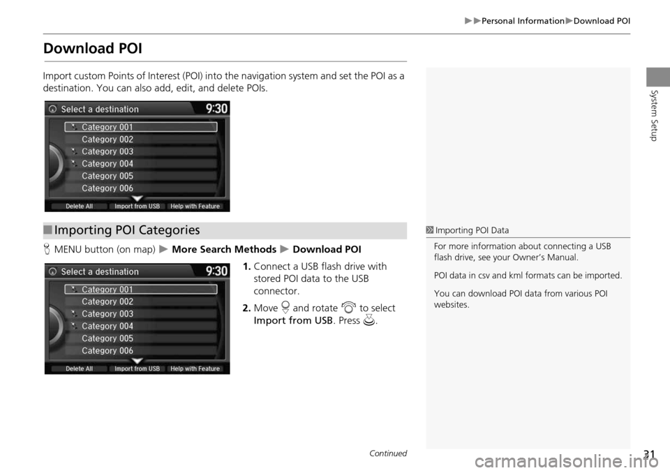HONDA CROSSTOUR 2014 1.G Navigation Manual 31
Personal InformationDownload POI
System Setup
Download POI
Import custom Points of Interest (POI) into the navigation system and set the POI as a
destination. You can also a dd, edit, and HONDA CROSSTOUR 2014 1.G Navigation Manual 31
Personal InformationDownload POI
System Setup
Download POI
Import custom Points of Interest (POI) into the navigation system and set the POI as a
destination. You can also a dd, edit, and