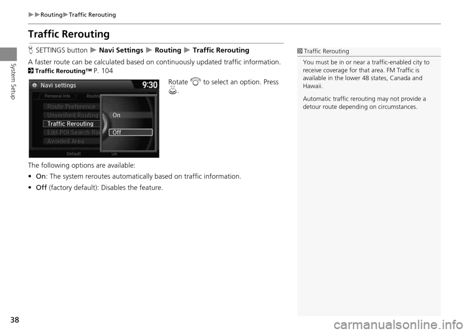 HONDA CROSSTOUR 2014 1.G Navigation Manual 38
RoutingTraffic Rerouting
System Setup
Traffic Rerouting
HSETTINGS button Navi Settings Routing Traffic Rerouting
A faster route can be calculated based on continuously update HONDA CROSSTOUR 2014 1.G Navigation Manual 38
RoutingTraffic Rerouting
System Setup
Traffic Rerouting
HSETTINGS button Navi Settings Routing Traffic Rerouting
A faster route can be calculated based on continuously update