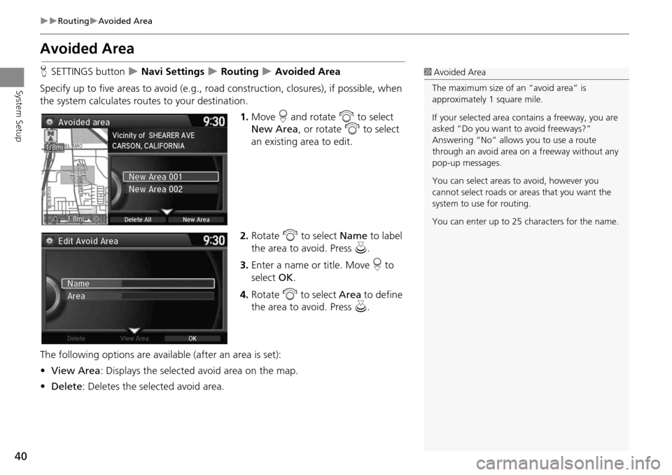 HONDA CROSSTOUR 2014 1.G Navigation Manual 40
RoutingAvoided Area
System Setup
Avoided Area
HSETTINGS button Navi Settings Routing Avoided Area
Specify up to five areas to avoid (e.g., road construction, closures), if po HONDA CROSSTOUR 2014 1.G Navigation Manual 40
RoutingAvoided Area
System Setup
Avoided Area
HSETTINGS button Navi Settings Routing Avoided Area
Specify up to five areas to avoid (e.g., road construction, closures), if po