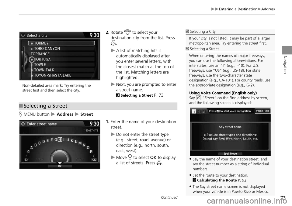 HONDA CROSSTOUR 2014 1.G Navigation Manual 73
Entering a DestinationAddress
Navigation
2.Rotate i to select your
destination city fr om the list. Press
u .
A list of matching hits is
automatically displayed after
you enter sev HONDA CROSSTOUR 2014 1.G Navigation Manual 73
Entering a DestinationAddress
Navigation
2.Rotate i to select your
destination city fr om the list. Press
u .
A list of matching hits is
automatically displayed after
you enter sev