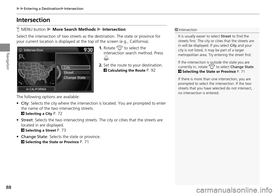 HONDA CROSSTOUR 2014 1.G Navigation Manual 88
Entering a DestinationIntersection
Navigation
Intersection
HMENU button More Search Methods Intersection
Select the intersection of two streets as th e destination. The state or p HONDA CROSSTOUR 2014 1.G Navigation Manual 88
Entering a DestinationIntersection
Navigation
Intersection
HMENU button More Search Methods Intersection
Select the intersection of two streets as th e destination. The state or p