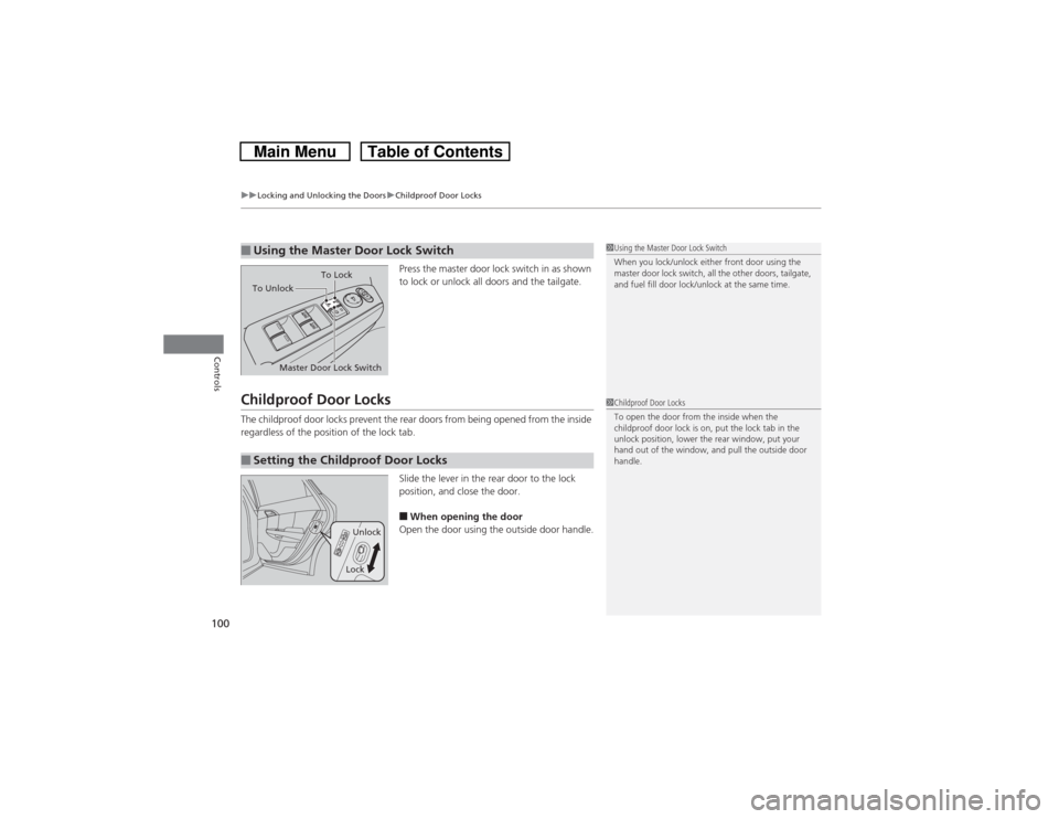 HONDA CROSSTOUR 2014 1.G User Guide uuLocking and Unlocking the DoorsuChildproof Door Locks
100Controls
Press the master door lock switch in as shown 
to lock or unlock all doors and the tailgate.
Childproof Door LocksThe childproof doo