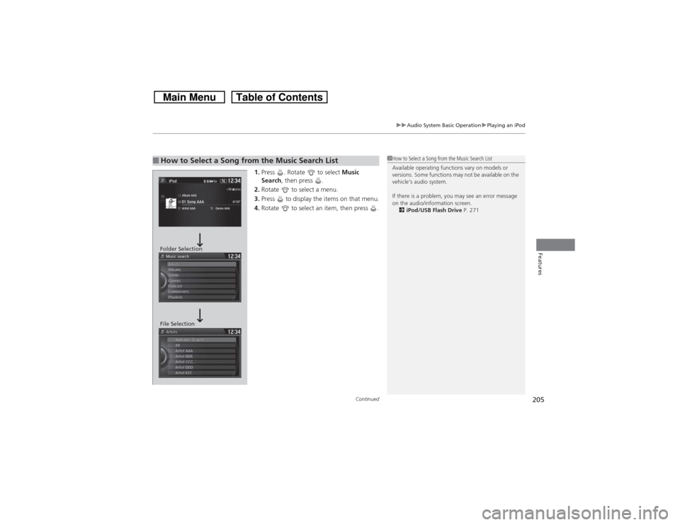 HONDA CROSSTOUR 2014 1.G Owners Manual Continued
205
uuAudio System Basic OperationuPlaying an iPod
Features
1.Press . Rotate to select Music
Search, then press .
2.Rotate to select a menu.
3.Press to display the items on that men HONDA CROSSTOUR 2014 1.G Owners Manual Continued
205
uuAudio System Basic OperationuPlaying an iPod
Features
1.Press . Rotate to select Music
Search, then press .
2.Rotate to select a menu.
3.Press to display the items on that men