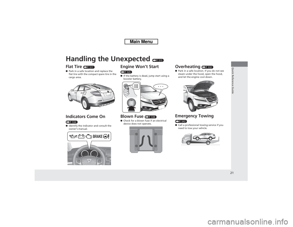 HONDA CROSSTOUR 2014 1.G Owners Manual Quick Reference Guide21
Handling the Unexpected
(P 515)
Flat Tire
(P 517)
●Park in a safe location and replace the
flat tire with the compact spare tire in the
cargo area.
Indicators Come On (P HONDA CROSSTOUR 2014 1.G Owners Manual Quick Reference Guide21
Handling the Unexpected
(P 515)
Flat Tire
(P 517)
●Park in a safe location and replace the
flat tire with the compact spare tire in the
cargo area.
Indicators Come On (P