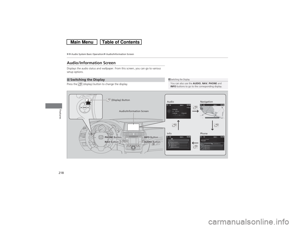 HONDA CROSSTOUR 2014 1.G Owners Manual 218
uuAudio System Basic OperationuAudio/Information Screen
Features
Audio/Information ScreenDisplays the audio status and wallpaper. From this screen, you can go to various 
setup options.
Press the 