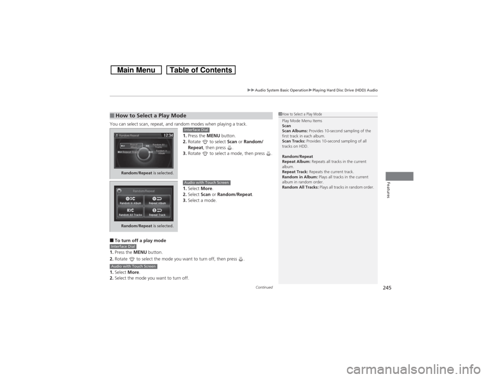 HONDA CROSSTOUR 2014 1.G Owners Manual Continued
245
uuAudio System Basic OperationuPlaying Hard Disc Drive (HDD) Audio
Features
You can select scan, repeat, and random modes when playing a track.
1.Press the MENU button.
2.Rotate to sel HONDA CROSSTOUR 2014 1.G Owners Manual Continued
245
uuAudio System Basic OperationuPlaying Hard Disc Drive (HDD) Audio
Features
You can select scan, repeat, and random modes when playing a track.
1.Press the MENU button.
2.Rotate to sel