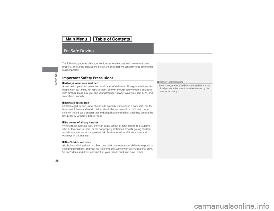 HONDA CROSSTOUR 2014 1.G Owners Manual 28Safe Driving
For Safe DrivingThe following pages explain your vehicle’s safety features and how to use them
properly. The safety precautions below are ones that we consider to be among the
most HONDA CROSSTOUR 2014 1.G Owners Manual 28Safe Driving
For Safe DrivingThe following pages explain your vehicle’s safety features and how to use them
properly. The safety precautions below are ones that we consider to be among the
most