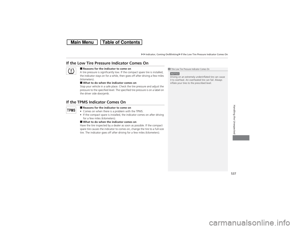 HONDA CROSSTOUR 2014 1.G Owners Manual 537
uuIndicator, Coming On/BlinkinguIf the Low Tire Pressure Indicator Comes On
Handling the Unexpected
If the Low Tire Pressure Indicator Comes On
■Reasons for the indicator to come on
A tire press HONDA CROSSTOUR 2014 1.G Owners Manual 537
uuIndicator, Coming On/BlinkinguIf the Low Tire Pressure Indicator Comes On
Handling the Unexpected
If the Low Tire Pressure Indicator Comes On
■Reasons for the indicator to come on
A tire press