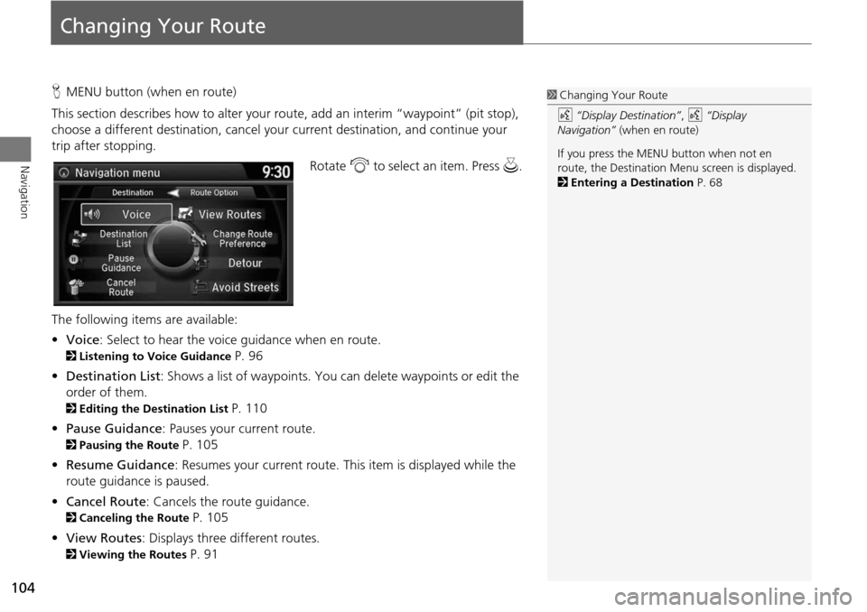 HONDA CROSSTOUR 2015 1.G Navigation Manual 104
Navigation
Changing Your Route
HMENU button (when en route)
This section describes how to alter your route, add an interim “waypoint” (pit stop),
choose a different destination, cancel your HONDA CROSSTOUR 2015 1.G Navigation Manual 104
Navigation
Changing Your Route
HMENU button (when en route)
This section describes how to alter your route, add an interim “waypoint” (pit stop),
choose a different destination, cancel your