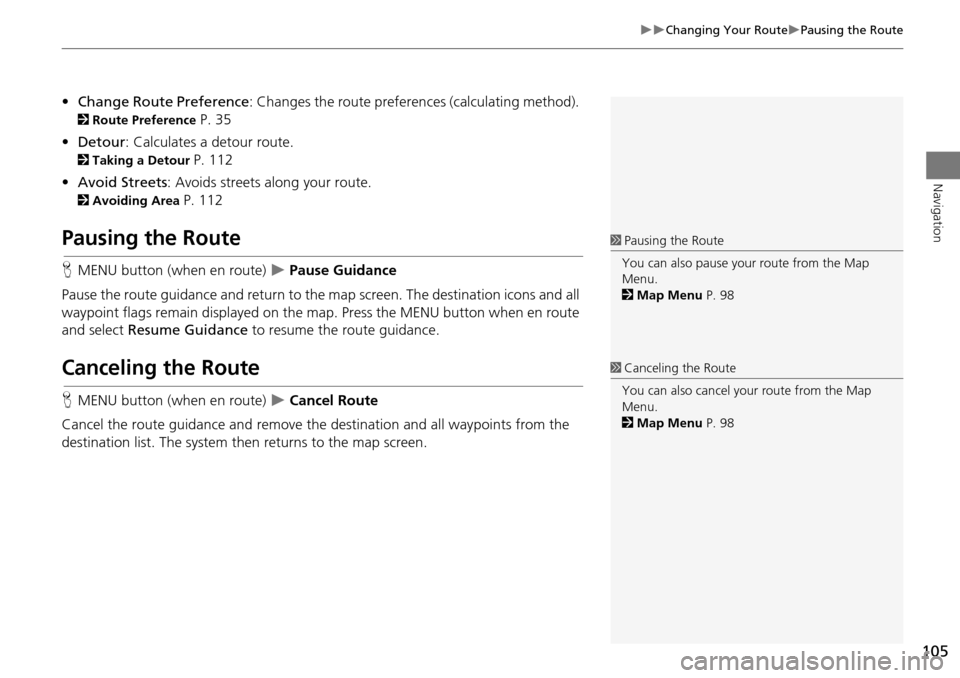 HONDA CROSSTOUR 2015 1.G Navigation Manual 105
Changing Your RoutePausing the Route
Navigation
•Change Route Preference : Changes the route preferences (calculating method).
2Route Preference P. 35
• Detour : Calculates a detour HONDA CROSSTOUR 2015 1.G Navigation Manual 105
Changing Your RoutePausing the Route
Navigation
•Change Route Preference : Changes the route preferences (calculating method).
2Route Preference P. 35
• Detour : Calculates a detour