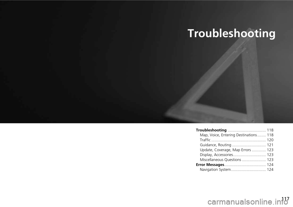 HONDA CROSSTOUR 2015 1.G Navigation Manual 117
Troubleshooting
Troubleshooting................................... 118
Map, Voice, Entering Destinations ........ 118
Traffic .................................................. 120
Guidance, Routi HONDA CROSSTOUR 2015 1.G Navigation Manual 117
Troubleshooting
Troubleshooting................................... 118
Map, Voice, Entering Destinations ........ 118
Traffic .................................................. 120
Guidance, Routi