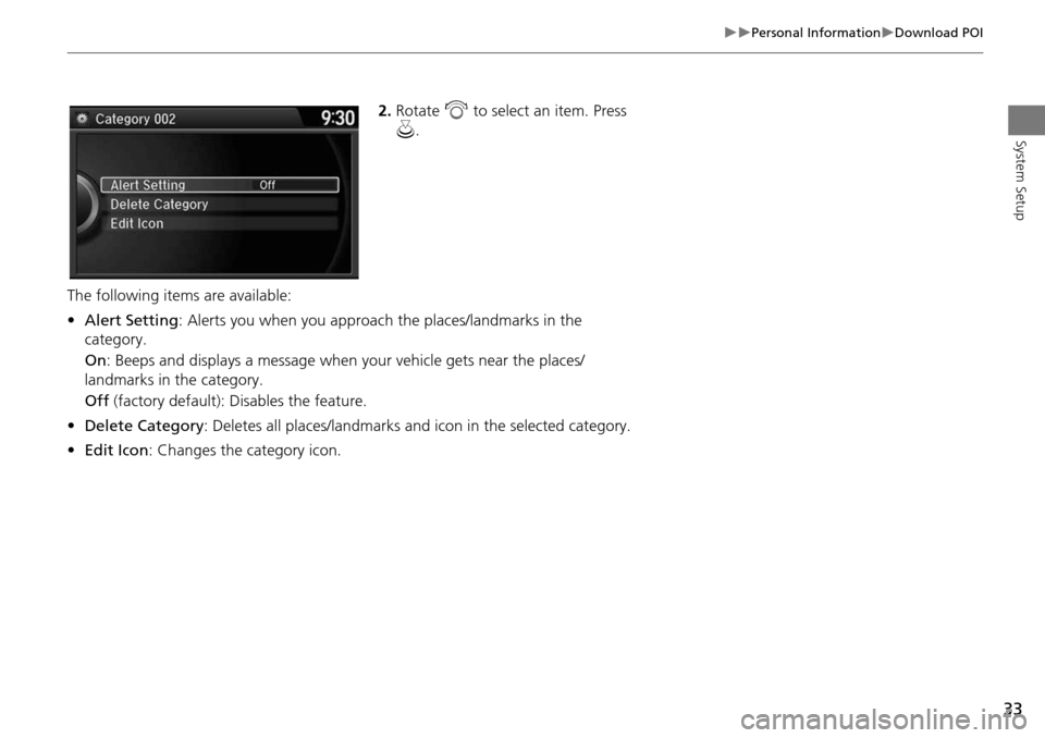 HONDA CROSSTOUR 2015 1.G Navigation Manual 33
Personal InformationDownload POI
System Setup
2.Rotate i to select an item. Press
u .
The following items are available:
• Alert Setting : Alerts you when you approach the places/land HONDA CROSSTOUR 2015 1.G Navigation Manual 33
Personal InformationDownload POI
System Setup
2.Rotate i to select an item. Press
u .
The following items are available:
• Alert Setting : Alerts you when you approach the places/land