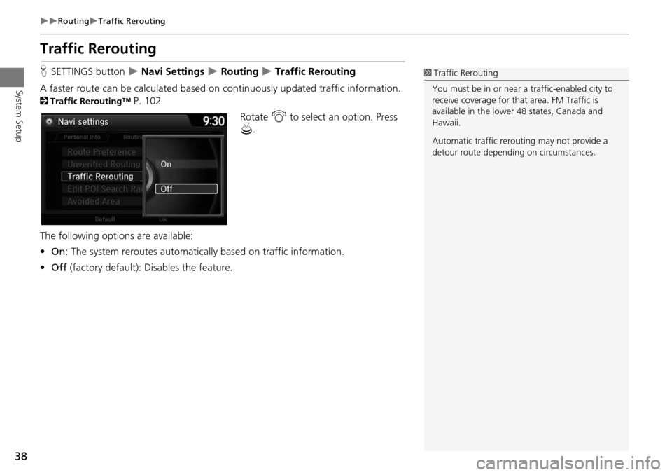 HONDA CROSSTOUR 2015 1.G Navigation Manual 38
RoutingTraffic Rerouting
System Setup
Traffic Rerouting
HSETTINGS button Navi Settings Routing Traffic Rerouting
A faster route can be calculated based on continuously update HONDA CROSSTOUR 2015 1.G Navigation Manual 38
RoutingTraffic Rerouting
System Setup
Traffic Rerouting
HSETTINGS button Navi Settings Routing Traffic Rerouting
A faster route can be calculated based on continuously update