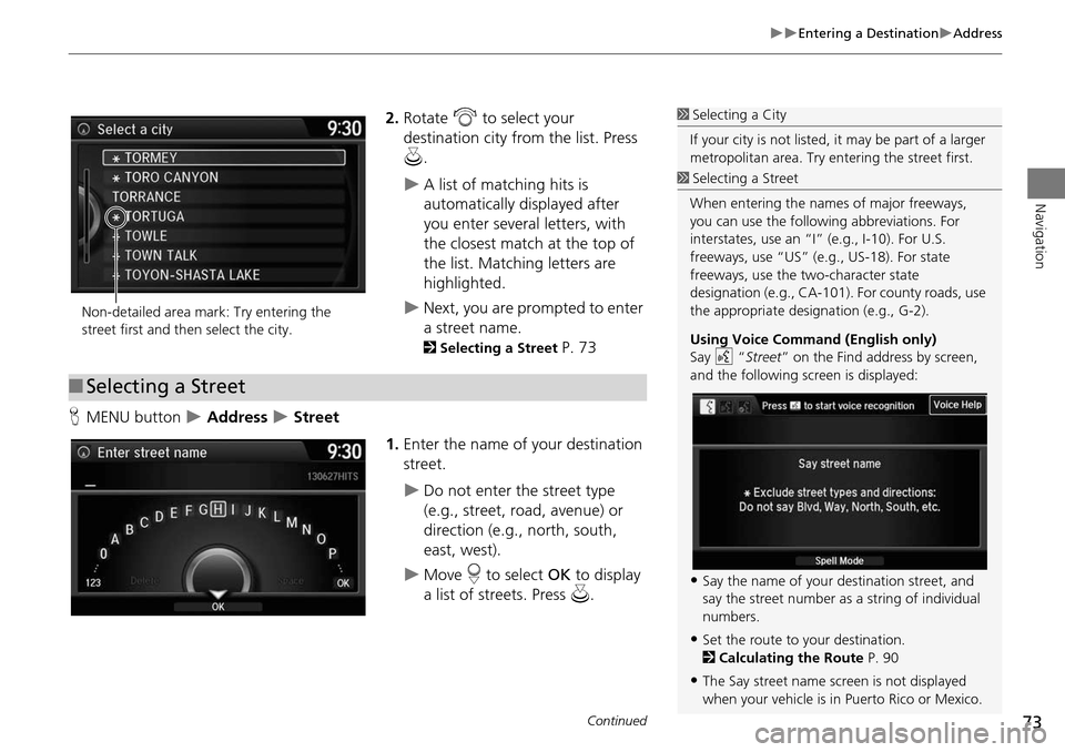 HONDA CROSSTOUR 2015 1.G Navigation Manual 73
Entering a DestinationAddress
Navigation
2.Rotate i to select your
destination city fr om the list. Press
u .
A list of matching hits is
automatically displayed after
you enter sev HONDA CROSSTOUR 2015 1.G Navigation Manual 73
Entering a DestinationAddress
Navigation
2.Rotate i to select your
destination city fr om the list. Press
u .
A list of matching hits is
automatically displayed after
you enter sev