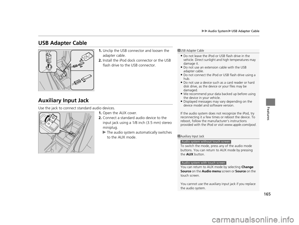 HONDA CROSSTOUR 2015 1.G Owners Manual 165
uuAudio System uUSB Adapter Cable
Features
USB Adapter Cable
1. Unclip the USB connec tor and loosen the
adapter cable.
2. Install the iPod dock connector or the USB
flash drive to the USB conne HONDA CROSSTOUR 2015 1.G Owners Manual 165
uuAudio System uUSB Adapter Cable
Features
USB Adapter Cable
1. Unclip the USB connec tor and loosen the
adapter cable.
2. Install the iPod dock connector or the USB
flash drive to the USB conne